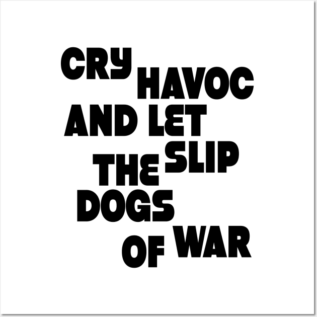 Cry havoc and let slip the dogs of war Wall Art by Sinmara